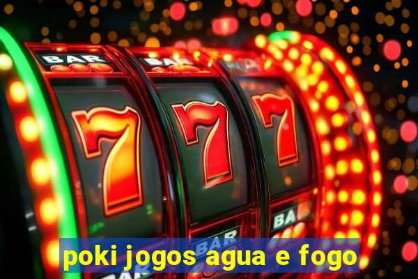 poki jogos agua e fogo